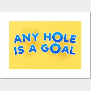 Any Hole is a Goal Posters and Art